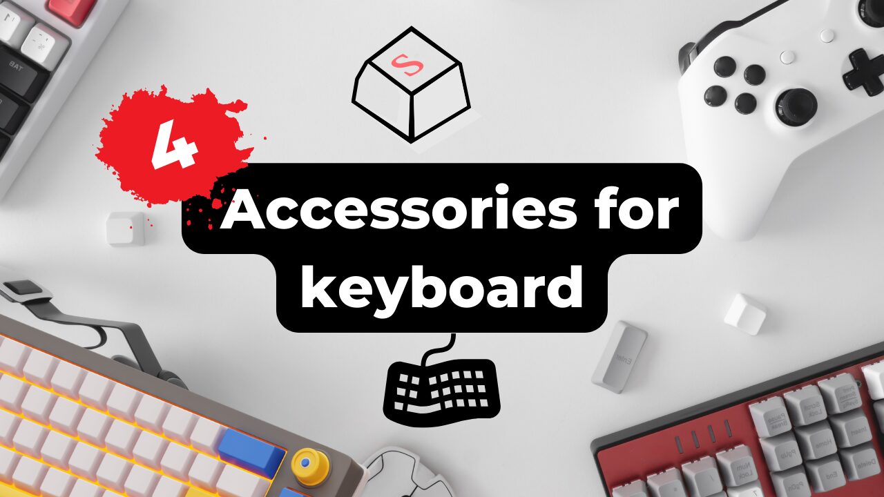 4 Type of Must-have Accessories for Your Keyboard - Techknr