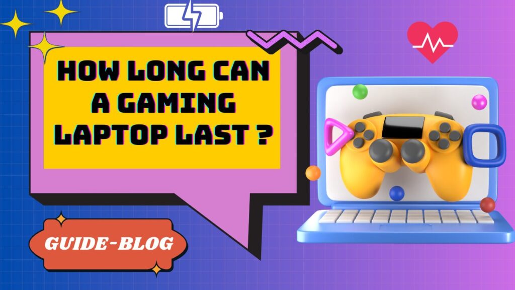 How long can a gaming laptop last