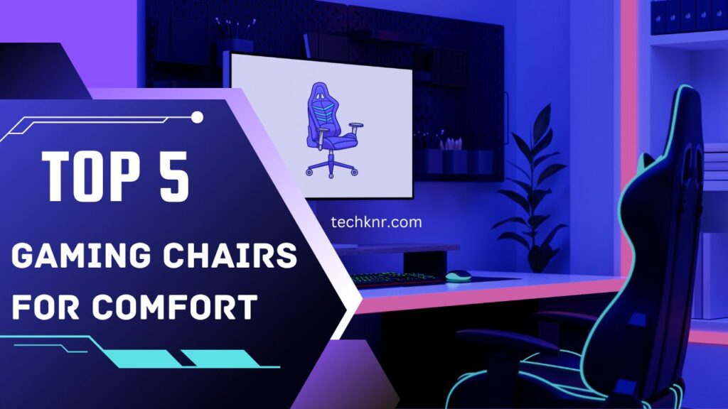 Top 5 Gaming chairs for comfort