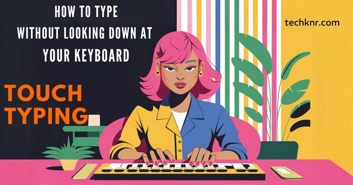 type without looking at keyboard